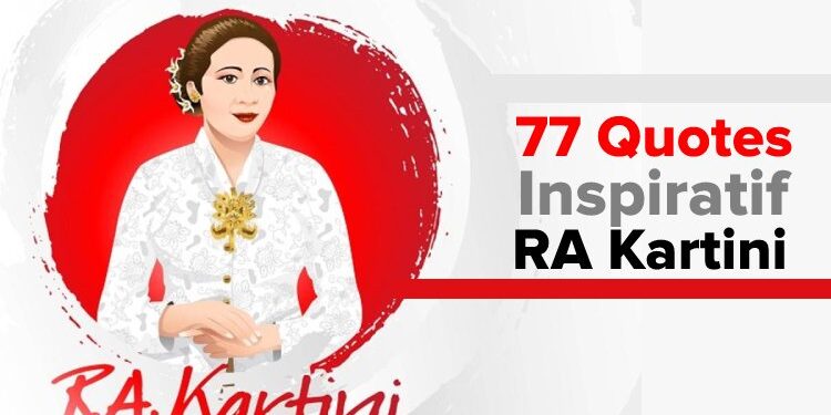 77 Quotes Inspiratif RA Kartini yang Cocok untuk Status Media Sosial